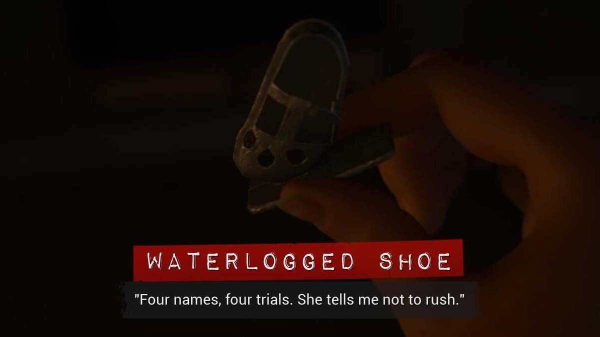 The protagonist holds up a small, old looking shoe with the text "Waterlogged Shoe, Four name, for trials. She tells me not to rush." running below it in The Casting of Frank Stone.